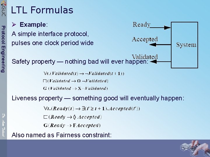 LTL Formulas Protocol Engineering Ø Example: A simple interface protocol, pulses one clock period