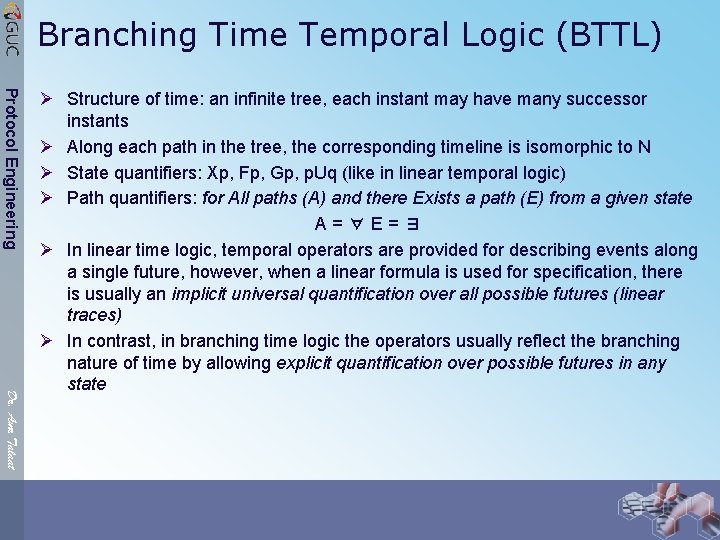 Branching Time Temporal Logic (BTTL) Protocol Engineering Dr. Amr Talaat Ø Structure of time: