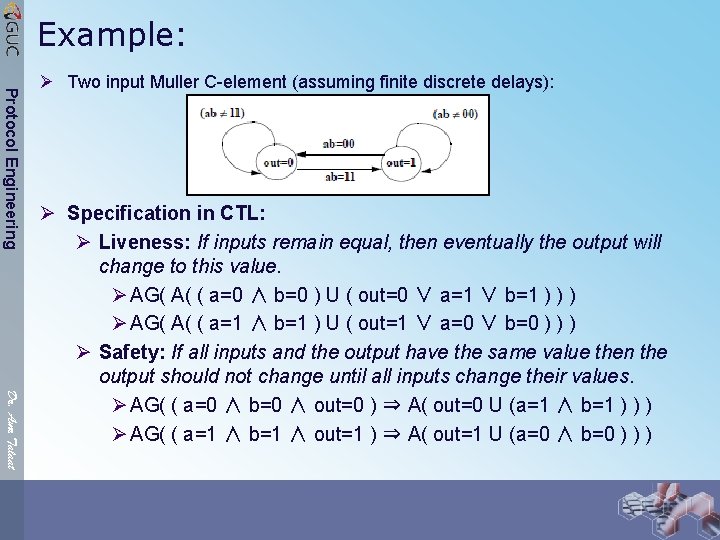 Example: Protocol Engineering Ø Two input Muller C-element (assuming finite discrete delays): Dr. Amr