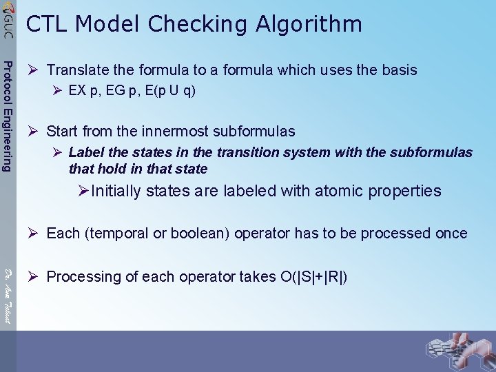 CTL Model Checking Algorithm Protocol Engineering Ø Translate the formula to a formula which