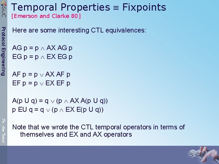 Temporal Properties Fixpoints [Emerson and Clarke 80] Protocol Engineering Here are some interesting CTL