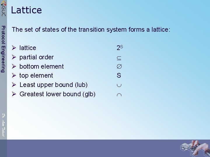 Lattice Protocol Engineering The set of states of the transition system forms a lattice: