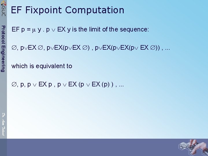 EF Fixpoint Computation Protocol Engineering EF p = y. p EX y is the
