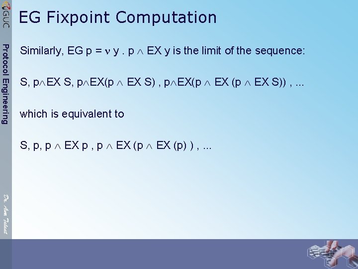 EG Fixpoint Computation Protocol Engineering Similarly, EG p = y. p EX y is