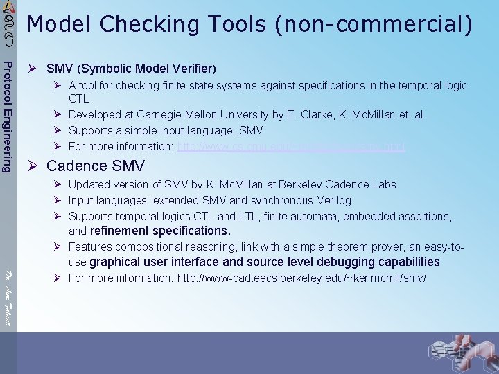 / 8 0 Model Checking Tools (non-commercial) Protocol Engineering Ø SMV (Symbolic Model Verifier)