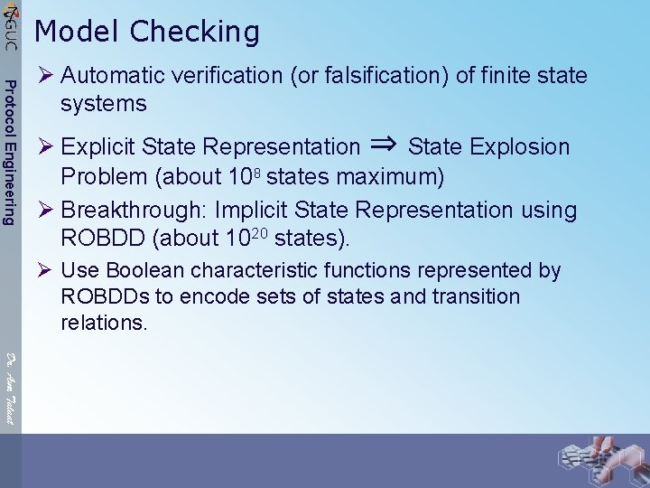 7 Model Checking Protocol Engineering Ø Automatic verification (or falsification) of finite state systems