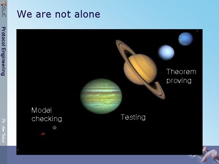 We are not alone Protocol Engineering Theorem proving Dr. Amr Talaat Model checking Testing