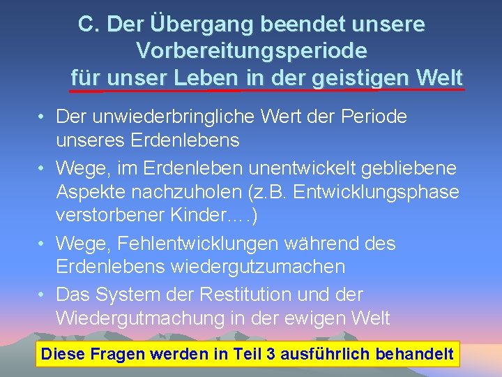 C. Der Übergang beendet unsere Vorbereitungsperiode für unser Leben in der geistigen Welt •