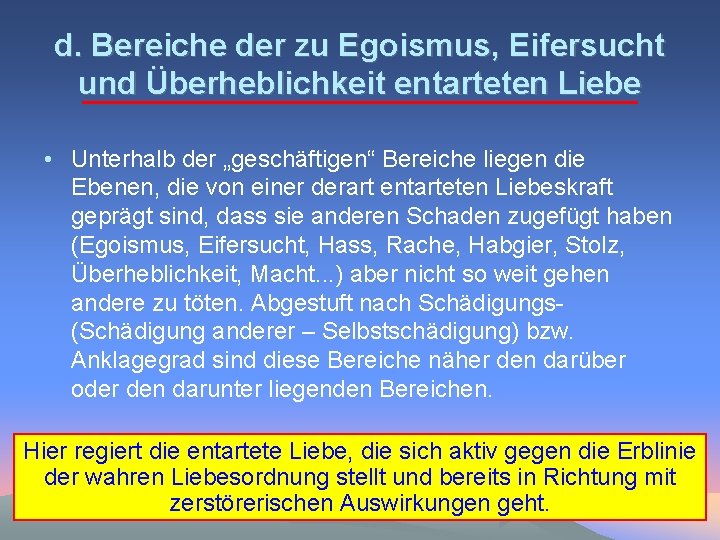 d. Bereiche der zu Egoismus, Eifersucht und Überheblichkeit entarteten Liebe • Unterhalb der „geschäftigen“