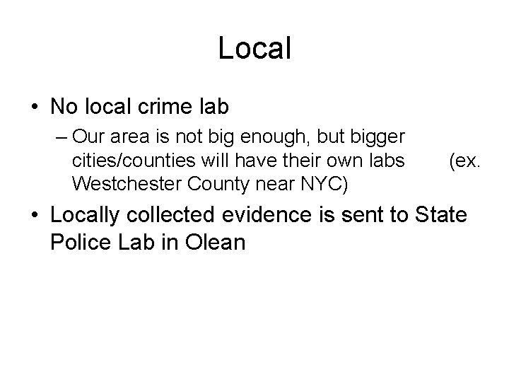 Local • No local crime lab – Our area is not big enough, but