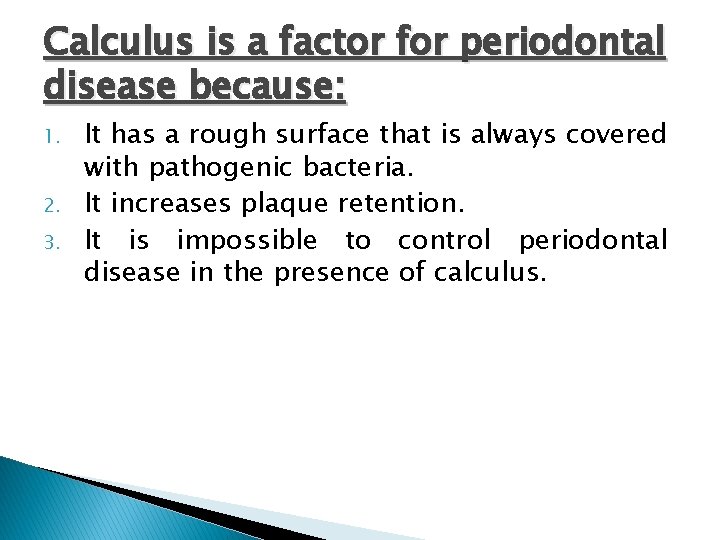 Calculus is a factor for periodontal disease because: 1. 2. 3. It has a Calculus is a factor for periodontal disease because: 1. 2. 3. It has a
