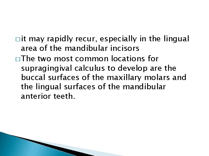 � it may rapidly recur, especially in the lingual area of the mandibular incisors