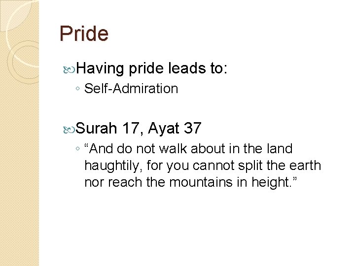 Pride Having pride leads to: ◦ Self-Admiration Surah 17, Ayat 37 ◦ “And do