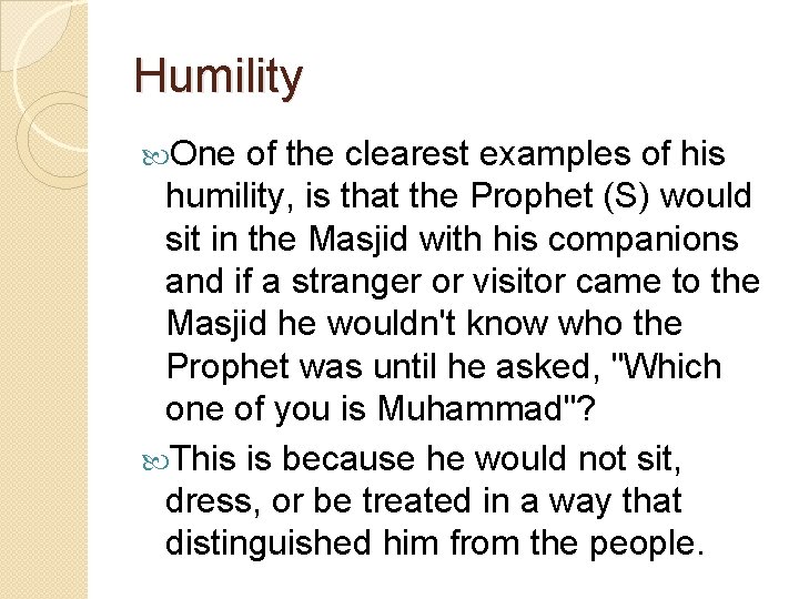 Humility One of the clearest examples of his humility, is that the Prophet (S)
