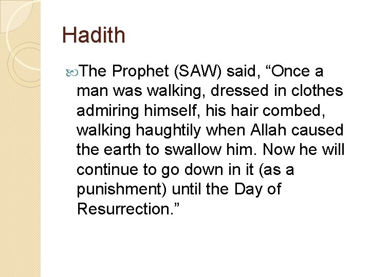 Hadith The Prophet (SAW) said, “Once a man was walking, dressed in clothes admiring