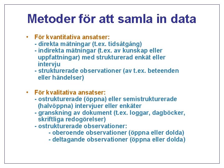 Metoder för att samla in data • För kvantitativa ansatser: - direkta mätningar (t.