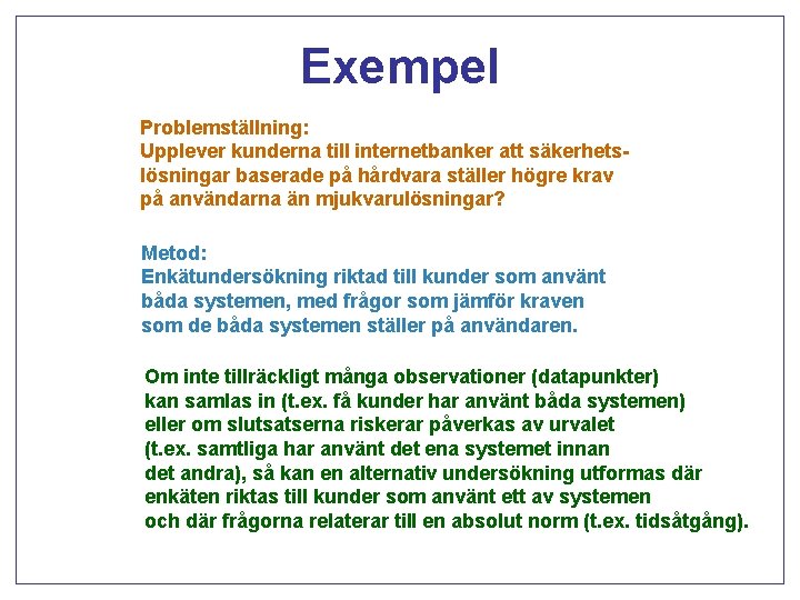 Exempel Problemställning: Upplever kunderna till internetbanker att säkerhetslösningar baserade på hårdvara ställer högre krav