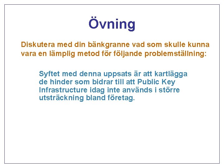 Övning Diskutera med din bänkgranne vad som skulle kunna vara en lämplig metod för