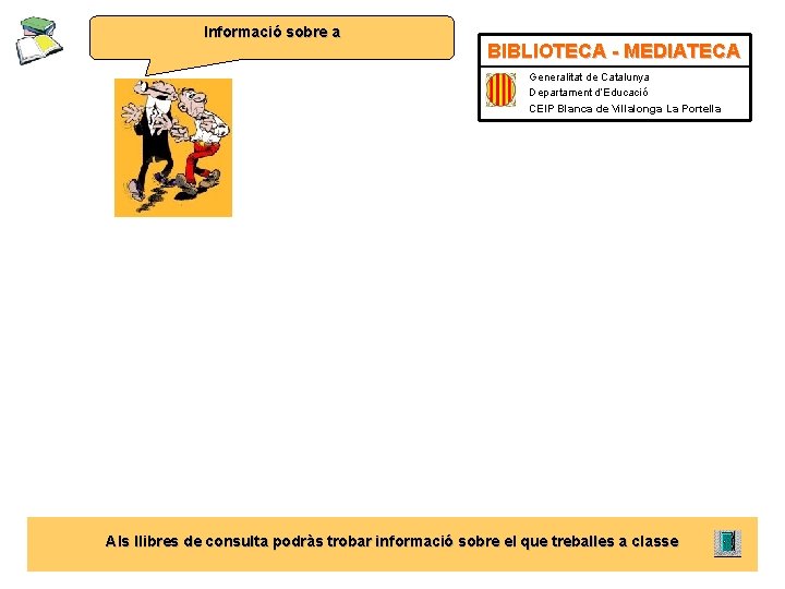 Informació sobre a BIBLIOTECA - MEDIATECA Generalitat de Catalunya Departament d’Educació CEIP Blanca de