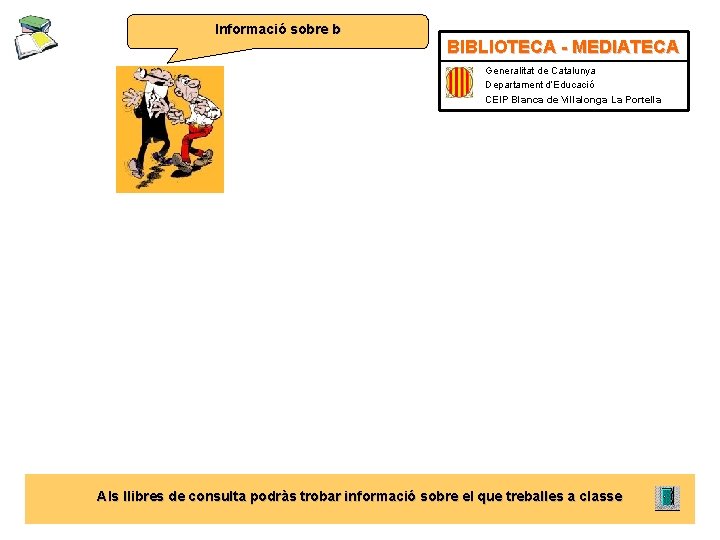 Informació sobre b BIBLIOTECA - MEDIATECA Generalitat de Catalunya Departament d’Educació CEIP Blanca de