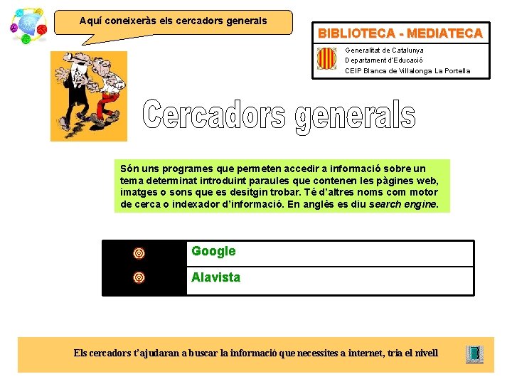 Aquí coneixeràs els cercadors generals BIBLIOTECA - MEDIATECA Generalitat de Catalunya Departament d’Educació CEIP