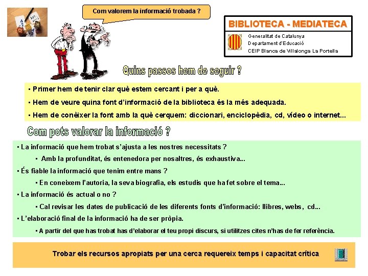 Com valorem la informació trobada ? BIBLIOTECA - MEDIATECA Generalitat de Catalunya Departament d’Educació