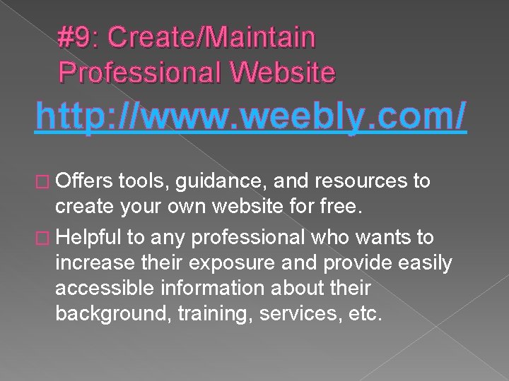 #9: Create/Maintain Professional Website http: //www. weebly. com/ � Offers tools, guidance, and resources