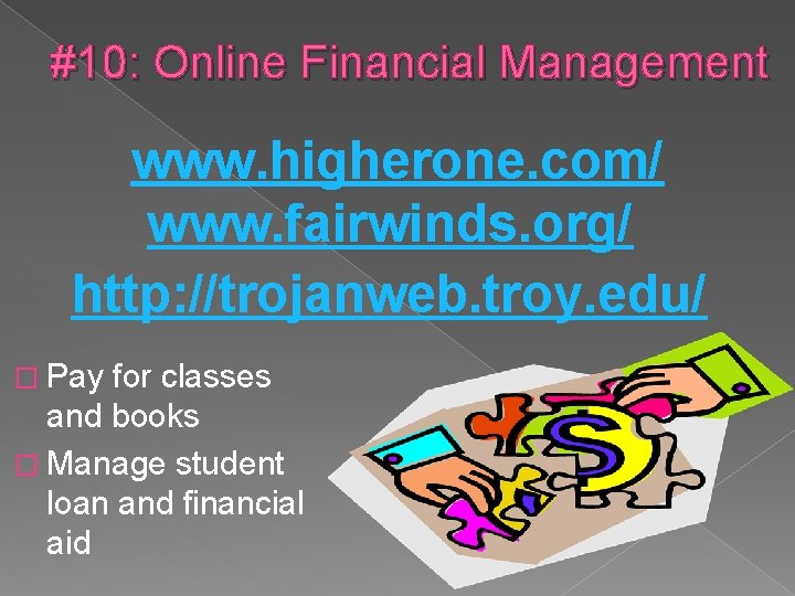 #10: Online Financial Management www. higherone. com/ www. fairwinds. org/ http: //trojanweb. troy. edu/