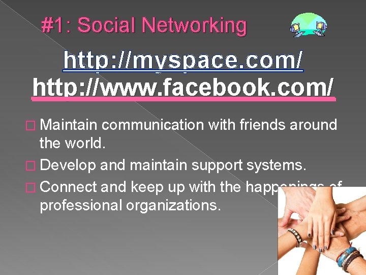 #1: Social Networking http: //myspace. com/ http: //www. facebook. com/ � Maintain communication with