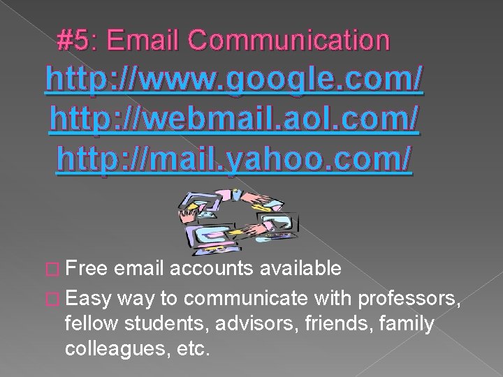 #5: Email Communication http: //www. google. com/ http: //webmail. aol. com/ http: //mail. yahoo.