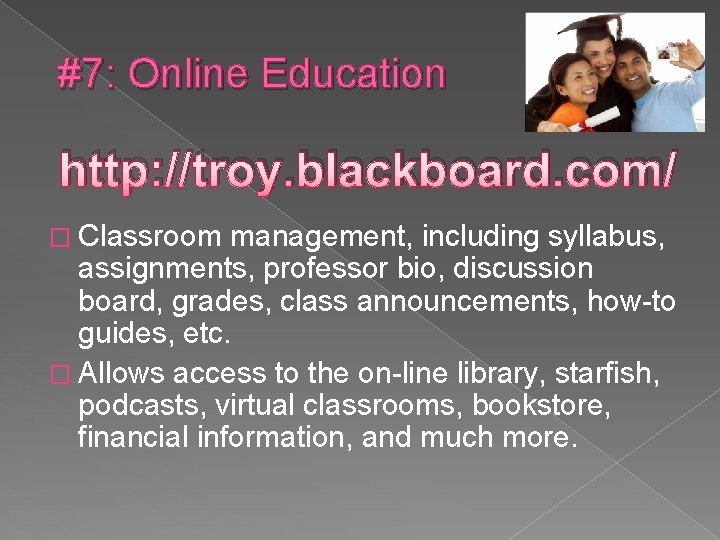 #7: Online Education http: //troy. blackboard. com/ � Classroom management, including syllabus, assignments, professor