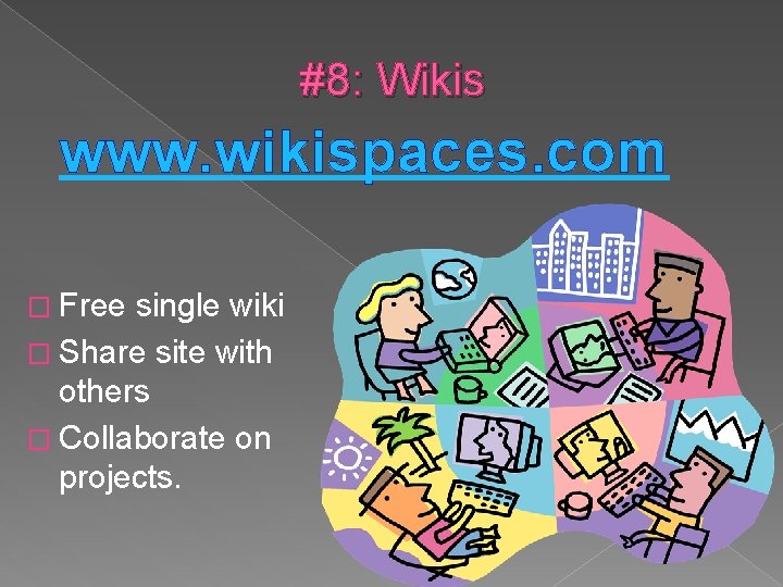 #8: Wikis www. wikispaces. com � Free single wiki � Share site with others