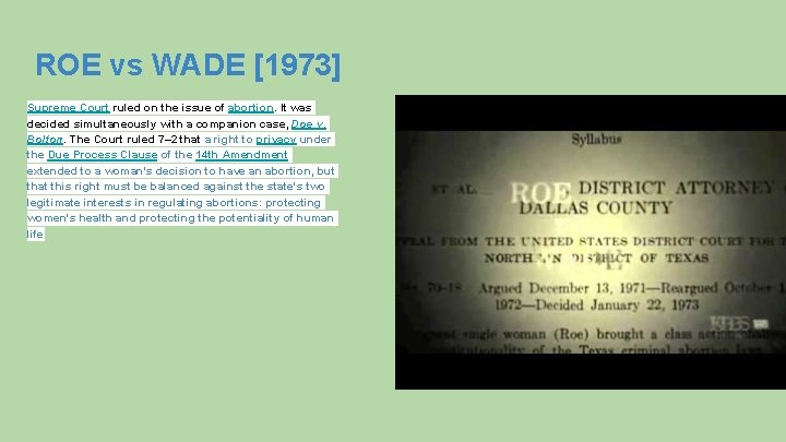 ROE vs WADE [1973] Supreme Court ruled on the issue of abortion. It was