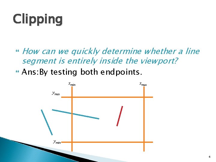 Clipping How can we quickly determine whether a line segment is entirely inside the