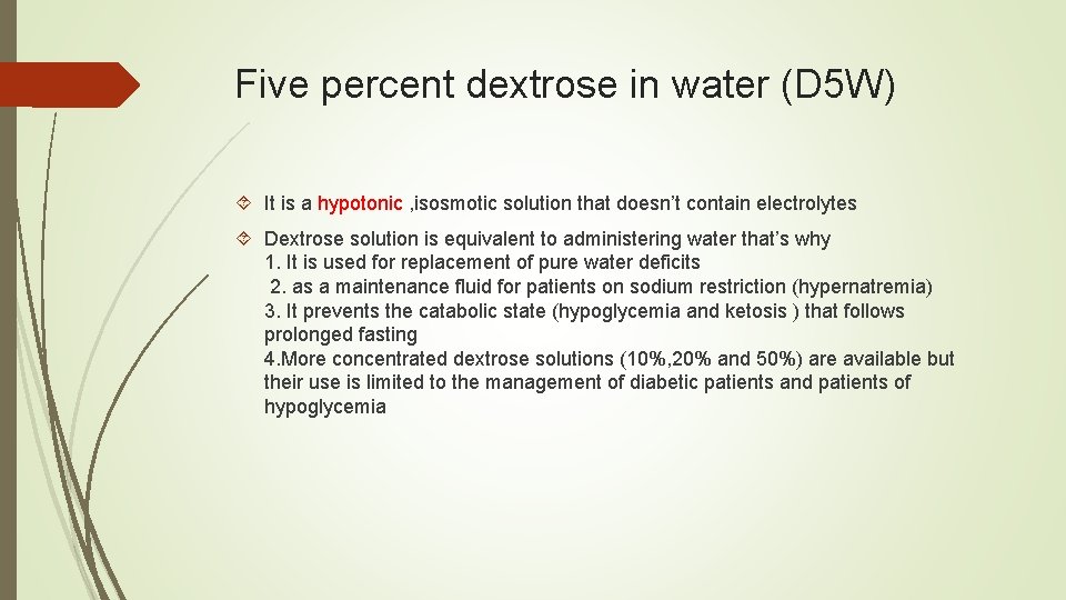 Five percent dextrose in water (D 5 W) It is a hypotonic , isosmotic