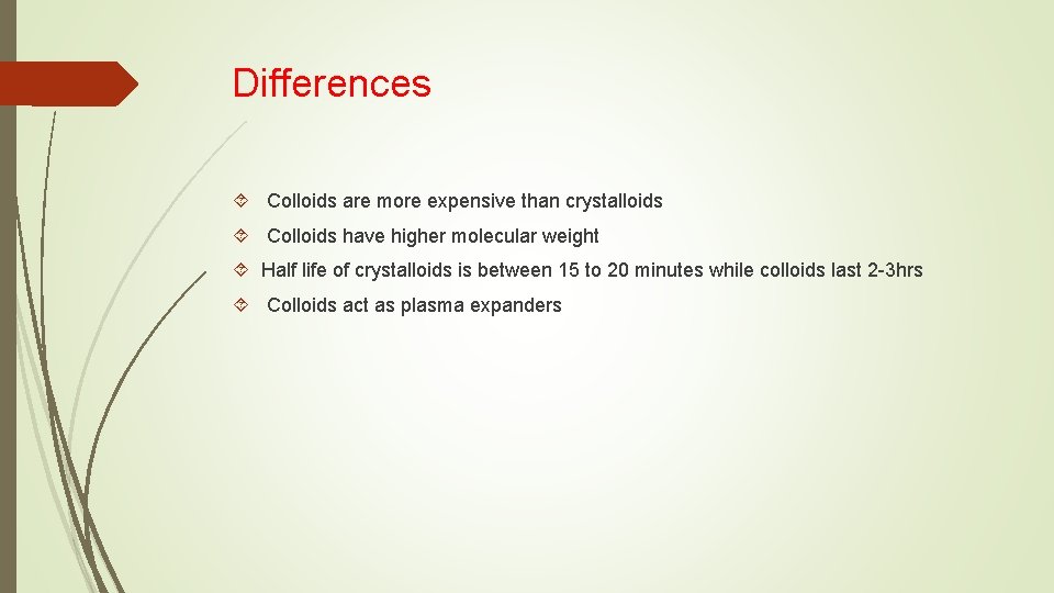 Differences Colloids are more expensive than crystalloids Colloids have higher molecular weight Half life