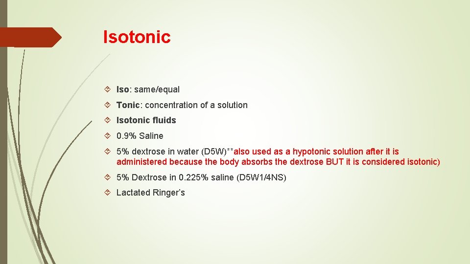 Isotonic Iso: same/equal Tonic: concentration of a solution Isotonic fluids 0. 9% Saline 5%