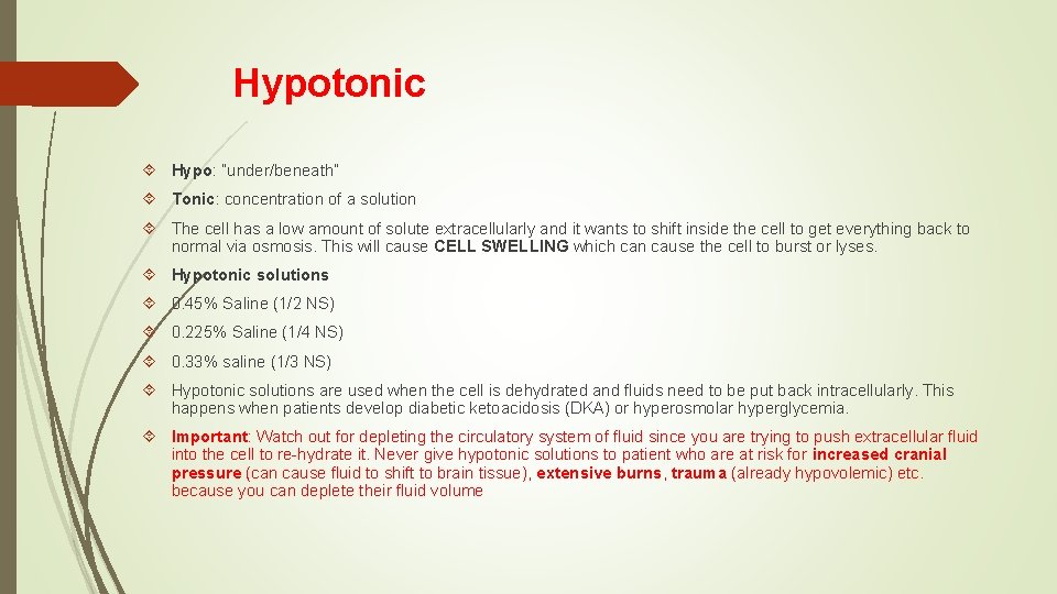 Hypotonic Hypo: ”under/beneath” Tonic: concentration of a solution The cell has a low amount