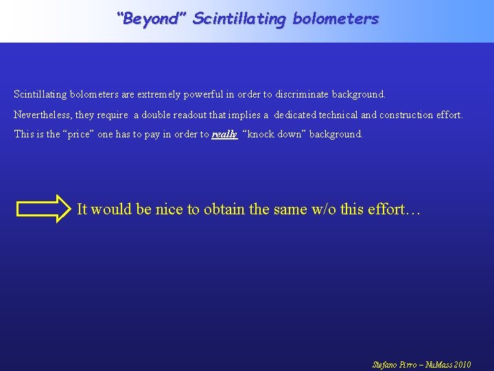 “Beyond” Scintillating bolometers are extremely powerful in order to discriminate background. Nevertheless, they require