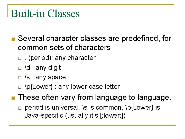 Built-in Classes n Several character classes are predefined, for common sets of characters q Built-in Classes n Several character classes are predefined, for common sets of characters q