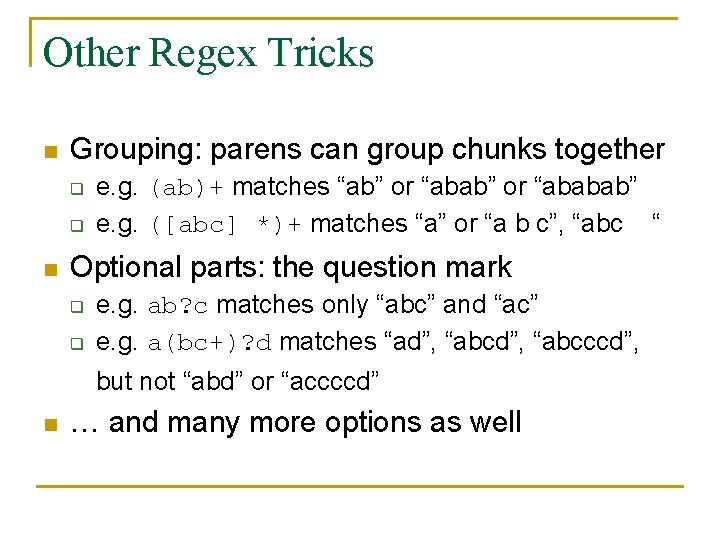 Other Regex Tricks n Grouping: parens can group chunks together q q n e. Other Regex Tricks n Grouping: parens can group chunks together q q n e.