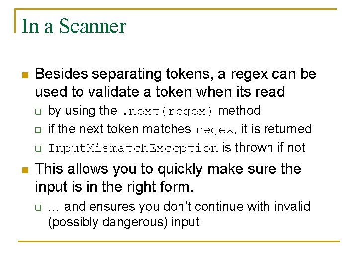In a Scanner n Besides separating tokens, a regex can be used to validate In a Scanner n Besides separating tokens, a regex can be used to validate
