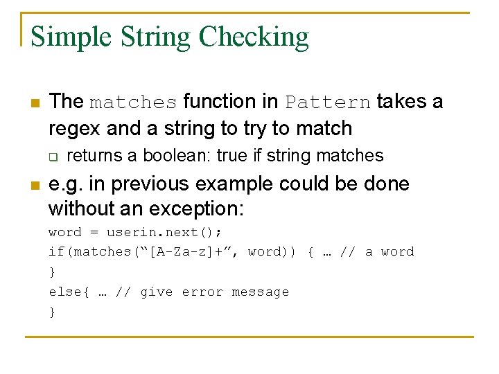 Simple String Checking n The matches function in Pattern takes a regex and a Simple String Checking n The matches function in Pattern takes a regex and a