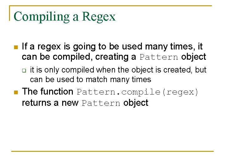 Compiling a Regex n If a regex is going to be used many times, Compiling a Regex n If a regex is going to be used many times,