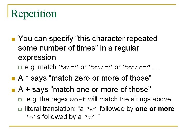 Repetition n You can specify “this character repeated some number of times” in a Repetition n You can specify “this character repeated some number of times” in a