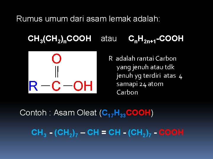 Rumus umum dari asam lemak adalah: CH 3(CH 2)n. COOH atau Cn. H 2