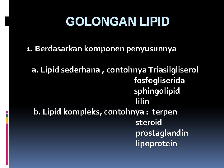 GOLONGAN LIPID 1. Berdasarkan komponen penyusunnya a. Lipid sederhana , contohnya Triasilgliserol fosfogliserida sphingolipid