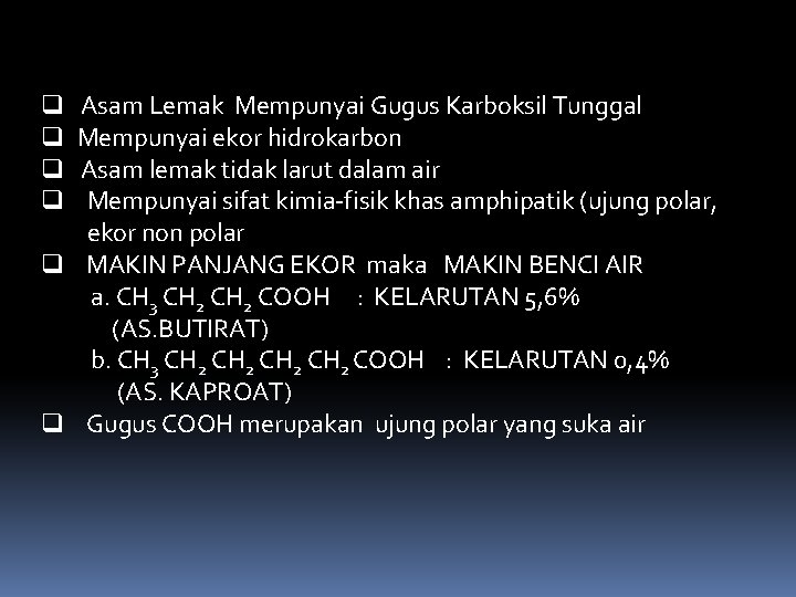 Asam Lemak Mempunyai Gugus Karboksil Tunggal Mempunyai ekor hidrokarbon Asam lemak tidak larut dalam