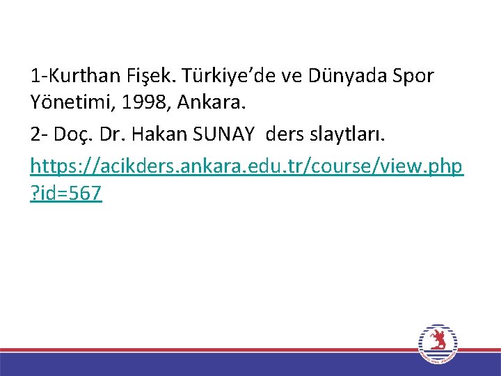 1 -Kurthan Fişek. Türkiye’de ve Dünyada Spor Yönetimi, 1998, Ankara. 2 - Doç. Dr.