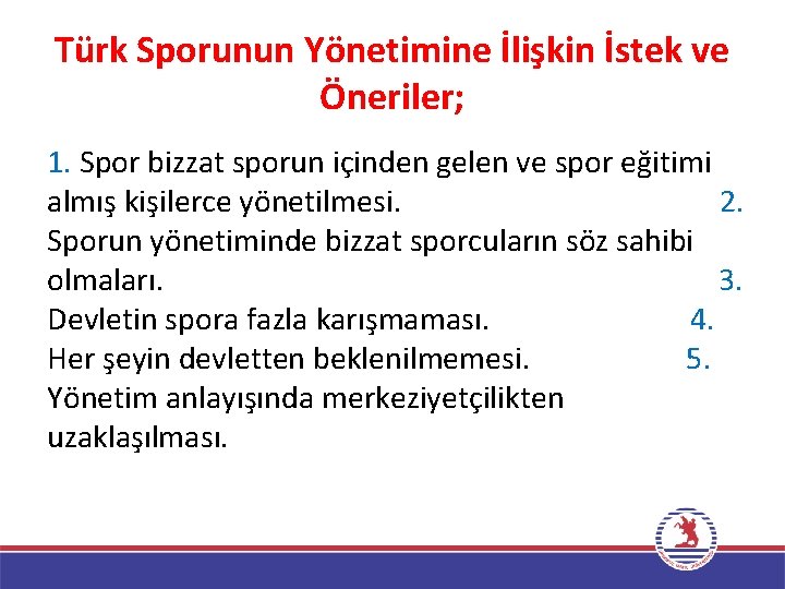 Türk Sporunun Yönetimine İlişkin İstek ve Öneriler; 1. Spor bizzat sporun içinden gelen ve